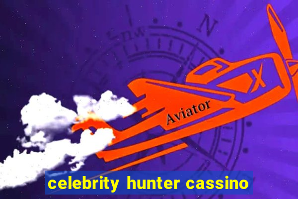 celebrity hunter cassino